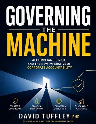 Governing the Machine: AI Compliance, Risk, and the New Imperative of Corporate Accountability - David Tuffley - cover