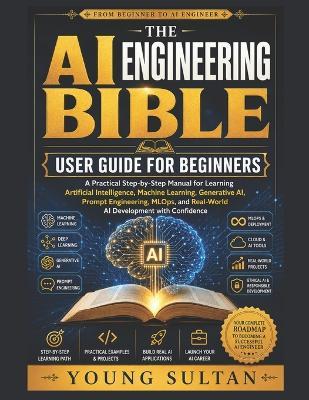 The AI Engineering Bible User Guide for Beginners - Young Sultan - cover
