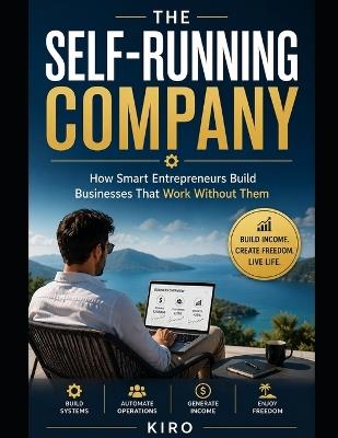 The Self-Running Company: How Smart Entrepreneurs Build Businesses That Work Without Them - Kiro Abdelmalak - cover