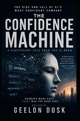 The Confidence Machine: How Perplexity Became the Face of AI's Biggest Illusion - Geelon Dusk - cover