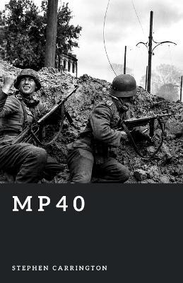 Mp40: The Iconic Submachine Gun - Stephen Carrington - cover