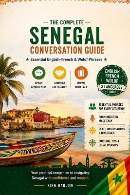 The Complete Senegal Conversation Guide: Essential English-French & Wolof Phrases for Travel, Daily Life & Local Communication - Finn Harlow - cover