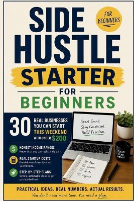 Side Hustle Starter for Beginners: 30 Real Businesses You Can Start This Weekend with Under $200 - Honest Income Ranges, Real Startup Costs, and Step-by-Step Plans That Actually Work - Lisa Ricardo - cover