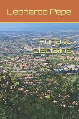 Forja tu disciplina - Leonardo Pepe - cover