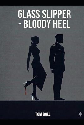 Glass Slipper - Bloody Heel - Tom Ball - cover