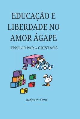 Educação E Liberdade No Amor Ágape: Ensino Para Cristãos - cover
