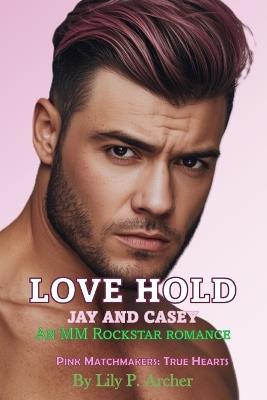 Love Hold: Jay and Casey - Lily P Archer - cover