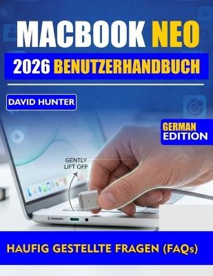 Macbook Neo 2026 Benutzerhandbuch: Meistern Sie macOS, steigern Sie Ihre Produktivität und schalten Sie versteckte Funktionen für ein nahtloses Erlebnis frei. - David Hunter - cover