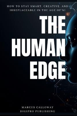 The Human Edge: How to Stay Smart, Creative, and Irreplaceable in the Age of AI - Marcus Calloway,Digipro - cover