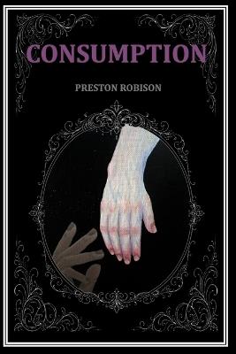 Consumption - Preston Robison - cover