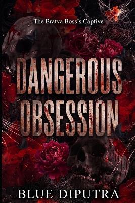 Dangerous Obsession: The Bratva Boss's Captive - Blue Diputra - cover