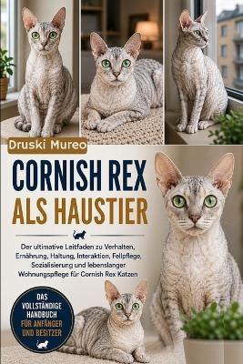 Cornish Rex ALS Haustier: Der ultimative Leitfaden zu Verhalten, Ernährung, Haltung, Interaktion, Fellpflege, Sozialisierung und lebenslanger Wohnungspflege für Cornish Rex Katzen - Druski Mureo - cover