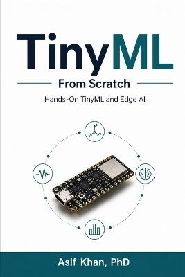 TinyML From Scratch: Hands-On TinyML and Edge AI - Asif Khan - cover