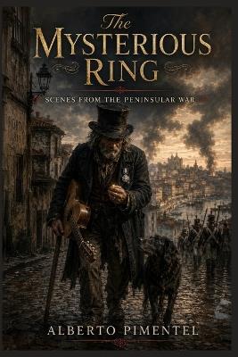 The Mysterious Ring: Scenes from the Peninsular War - Alberto Pimentel - cover