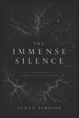 The Immense Silence: Five Psychological Science Fiction Stories - Scott Simpson - cover