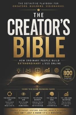 The Creator's Bible(TM): How Ordinary People Build Extraordinary Lives Online - Michael King - cover