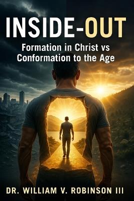 Inside-Out: Formation in Christ vs. Conformation to the AgeDr. - William V Robinson - cover