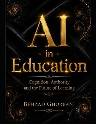 AI in Education: Cognition, Authority, and the Future of Learning - Behzad Ghorbani - cover