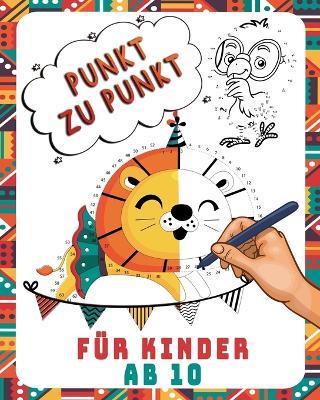Punkt Zu Punkt Für Kinder Ab 10: Verbinden Sie die Punkte/großes Geschenk für Ihre Kinder /Punkt zu Punkt bis 100......(Punkt zu punkt mit den zahlen für Jungen und Mädchen) - Panda de - cover