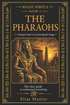 The Pharaohs: A Simple Guide to Ancient Egypt's Kings - Elias Manier - cover