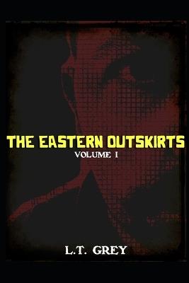The Eastern Outskirts: Volume I - L T Grey - cover