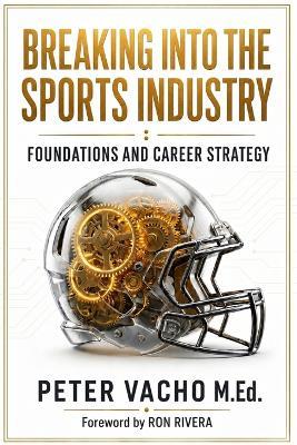 Breaking Into the Sports Industry: Foundations and Career Strategy - Peter Vacho - cover