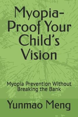 Myopia-Proof Your Child's Vision: Myopia Prevention Without Breaking the Bank - Yunmao Meng - cover