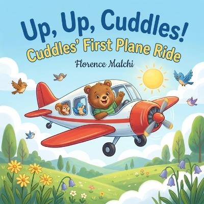 Up, Up, Cuddles! Cuddles' First Plane Ride: A Comforting and Fun Story to Prepare Kids for Their First Airplane Flight - Florence Malchi - cover
