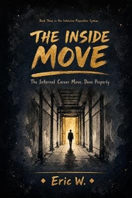 The Inside Move: The Internal Career Move. Done Properly. - Eric W - cover