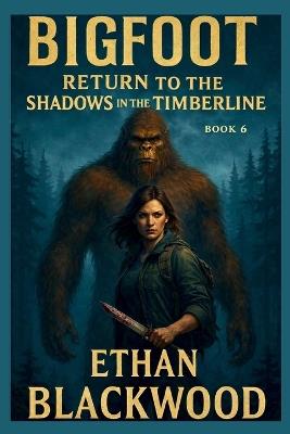 Return to Shadows in the Timberline: A Cryptid Horror and Survival Action Thriller - Ethan Blackwood - cover