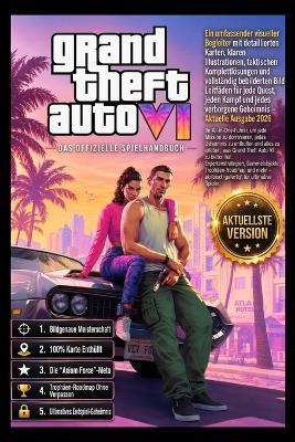 Grand Theft Auto VI: DER OFFIZIELLE SPIELLEITFADEN Komplettlösung, Raubüberfälle, Waffen, Strategien zum Geldverdienen, versteckte Geheimnisse und Leitfaden für 100 % Spielabschluss. - Aurora Gate Press - cover