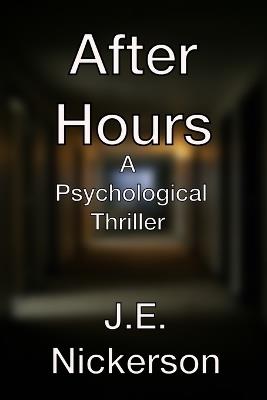 After Hours A Psychological Thriller: Quiet Pressure Thrillers Book 8 - J E Nickerson - cover