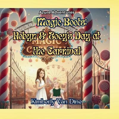Magic Boots: Robyn & Zoey's Day at the Carnival - Kimberly Van Dine - cover