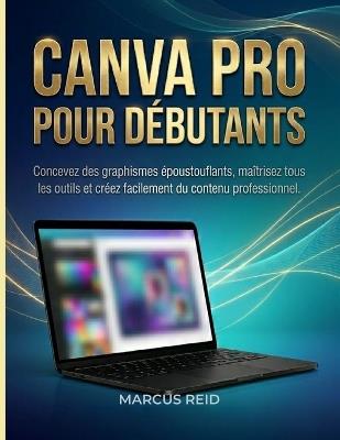 Canva Pro Pour Débutants: Concevez des graphismes époustouflants, maîtrisez tous les outils et créez facilement du contenu professionnel. - Marcus Reid - cover