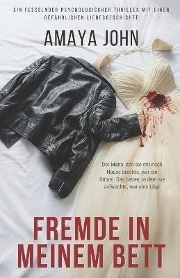 Fremde in meinem Bett: Ein fesselnder psychologischer Thriller mit einer gefährlichen Liebesgeschichte - Amaya John - cover