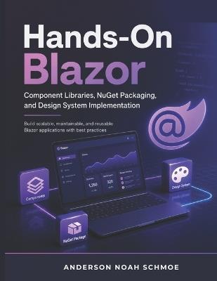 Hands-On Blazor: Component Libraries, NuGet Packaging, and Design System Implementation" - Anderson Noah Schmoe - cover