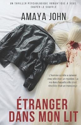 Étranger dans mon lit: Un thriller psychologique romantique à vous couper le souffle - Amaya John - cover