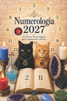Numerologia 2027: As Chaves Numerológicas para Compreender o Futuro. - Angeline Rubi - cover