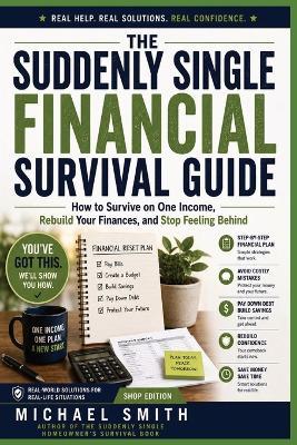 The Suddenly Single Financial Survival Guide: How to Survive on One Income, Rebuild Your Finances, and Stop Feeling Behind - Michael Smith - cover