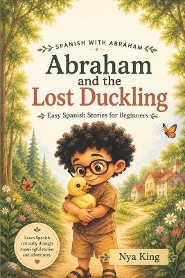 Abraham and the Lost Duckling: Easy Spanish Stories for Beginners - Nya King - cover