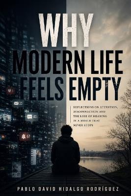 Why Modern Life Feels Empty - Pablo David Hidalgo Rodriguez - cover
