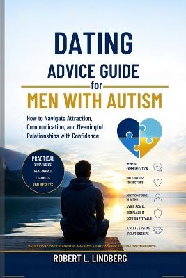 Dating Advice Guide for Men with Autism: How to Navigate Attraction, Communication, and Meaningful Relationships with Confidence - Robert L Lindberg - cover