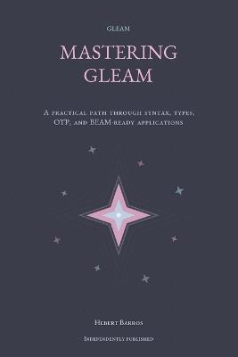 Mastering Gleam: A Complete Guide for Functional Developers - Hebert Barros - cover
