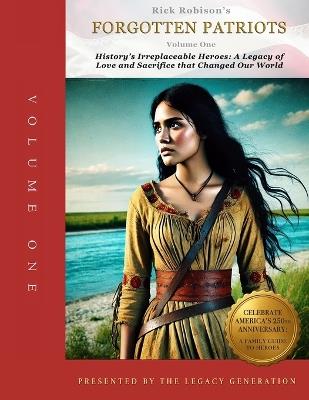 Forgotten Patriots: VOLUME ONE: History's Irreplaceable Heroes: A Legacy of Love and Sacrifice that Saved Our World - Rick Robison - cover