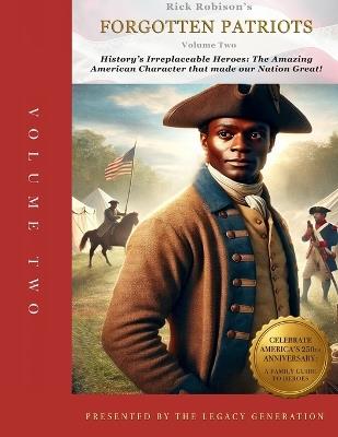 Forgotten Patriots: VOLUME TWO: History's Irreplaceable Heroes: The Exceptional American Character that Made Our Nation Great! - Rick Robison - cover