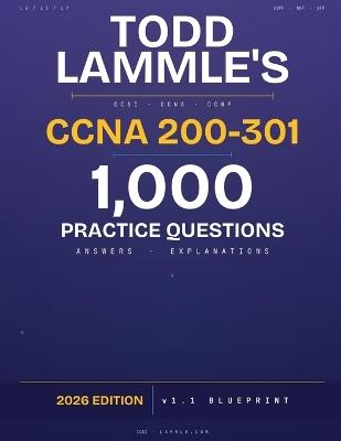 Todd Lammle's CCNA 200-301: 1,000 Practice Questions, Answers & Explanations - 2026 Edition - v1.1 Blueprint - Todd Lammle - cover