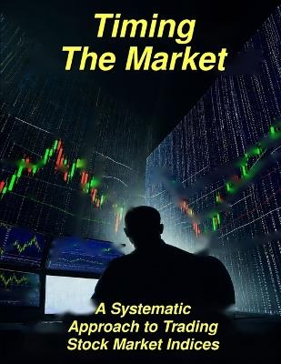 Timing The Market: A Systematic Approach to Trading Stock Market Indices - Stephen Hill - cover