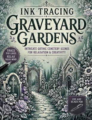 Ink Tracing Graveyard Gardens: Trace the White Lines to Reveal Intricate Gothic Cemetery Scenes, Floral Graveyards & Atmospheric Garden Landscapes for Relaxation and Creativity - Story Stone - cover
