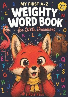 My First A-Z Weighty Word Book for Little Dreamers Ages 4-8 - Birdie Redd - cover