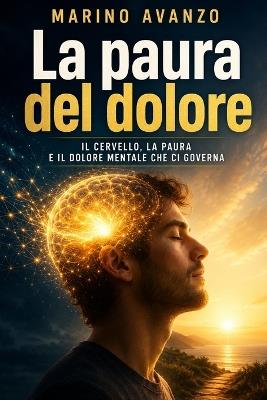 La paura del dolore: Il cervello, la paura e il dolore mentale che ci governa - Marino Avanzo - cover